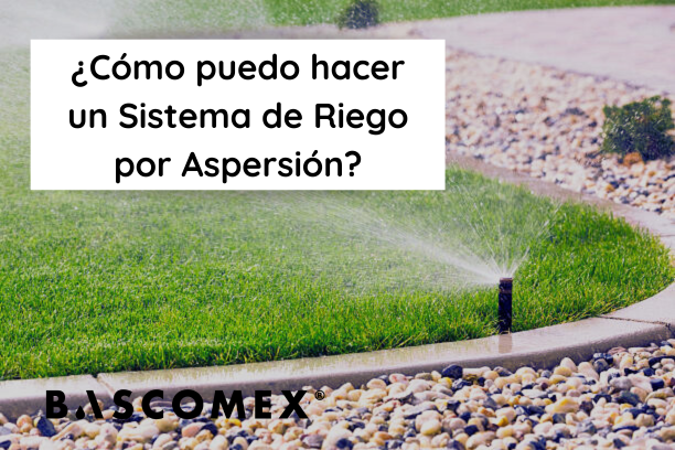 ¿Cómo puedo hacer un Sistema de Riego por Aspersión?